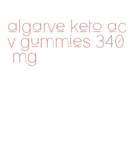 algarve keto acv gummies 340 mg