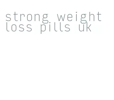 strong weight loss pills uk