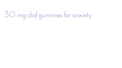 30 mg cbd gummies for anxiety