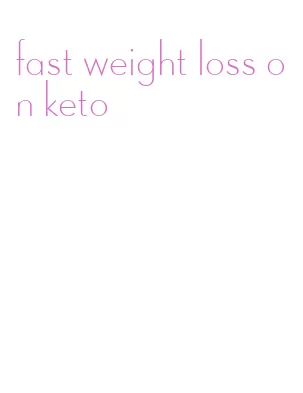 fast weight loss on keto