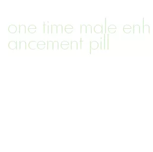 one time male enhancement pill