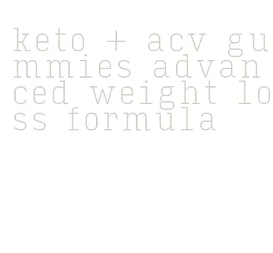 keto + acv gummies advanced weight loss formula