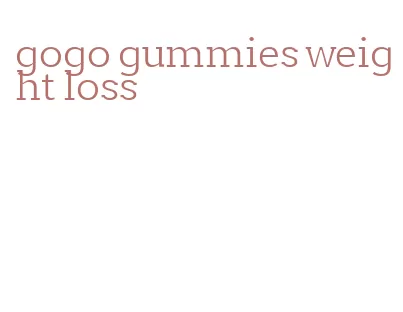 gogo gummies weight loss