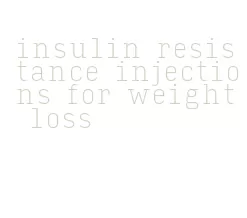 insulin resistance injections for weight loss