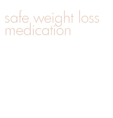 safe weight loss medication