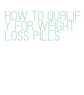 how to qualify for weight loss pills