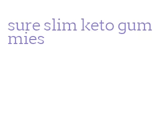 sure slim keto gummies