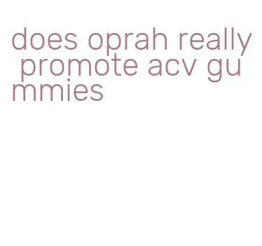 does oprah really promote acv gummies