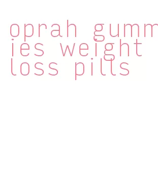 oprah gummies weight loss pills