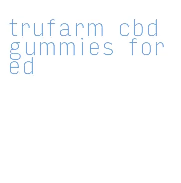 trufarm cbd gummies for ed