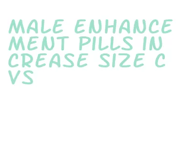 male enhancement pills increase size cvs