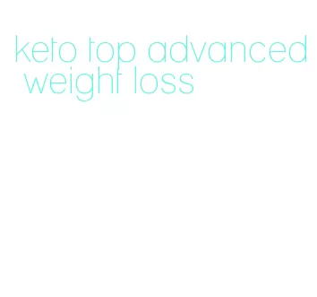 keto top advanced weight loss