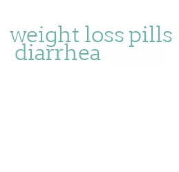 weight loss pills diarrhea