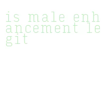 is male enhancement legit