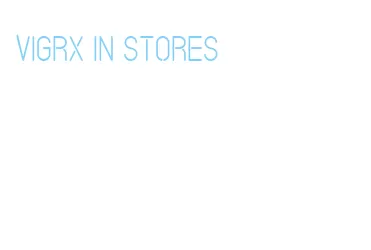 vigrx in stores