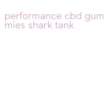 performance cbd gummies shark tank