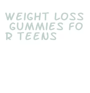 weight loss gummies for teens