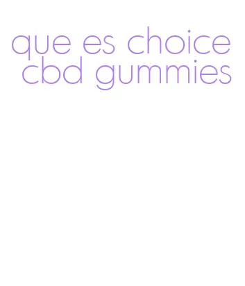 que es choice cbd gummies