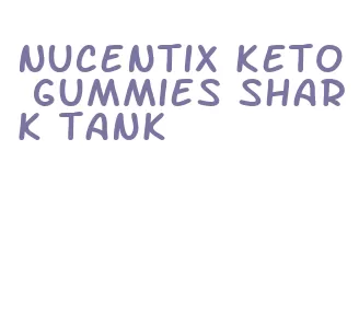 nucentix keto gummies shark tank