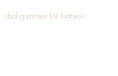 cbd gummies for kidneys