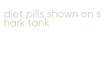 diet pills shown on shark tank