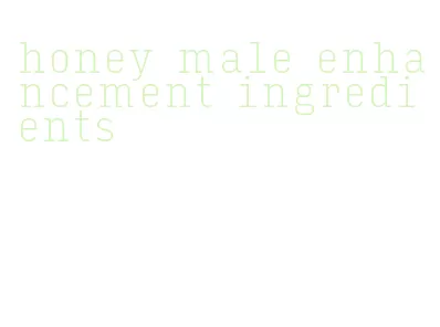 honey male enhancement ingredients