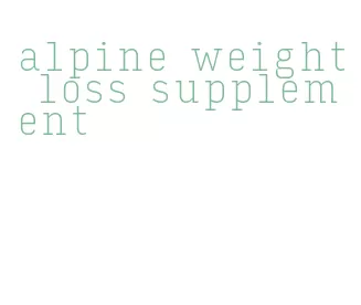 alpine weight loss supplement