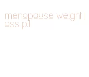 menopause weight loss pill