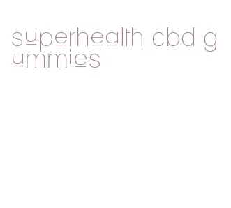 superhealth cbd gummies