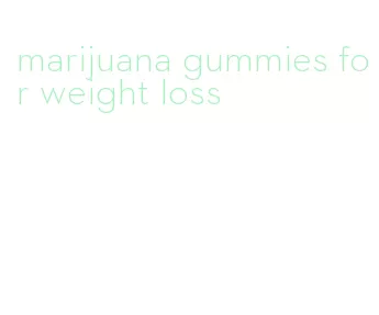 marijuana gummies for weight loss