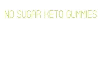 no sugar keto gummies