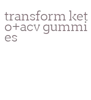 transform keto+acv gummies