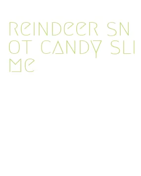 reindeer snot candy slime