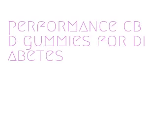 performance cbd gummies for diabetes