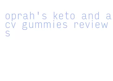 oprah's keto and acv gummies reviews