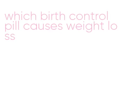 which birth control pill causes weight loss