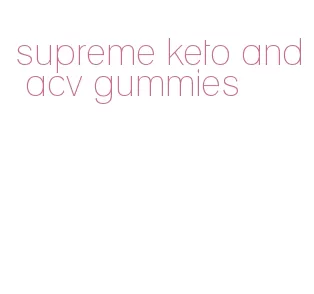 supreme keto and acv gummies