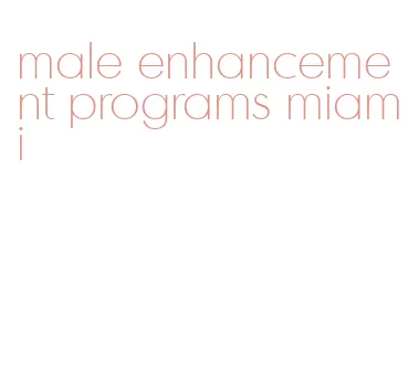 male enhancement programs miami