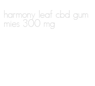 harmony leaf cbd gummies 300 mg