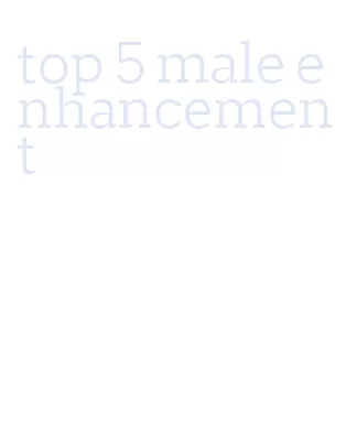 top 5 male enhancement