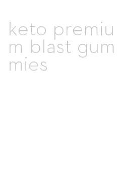 keto premium blast gummies