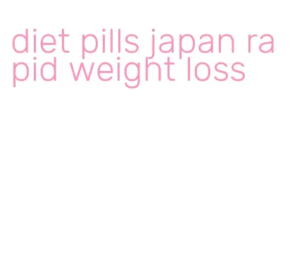 diet pills japan rapid weight loss