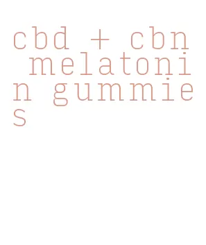 cbd + cbn melatonin gummies