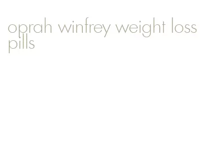 oprah winfrey weight loss pills