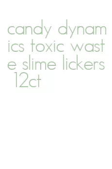 candy dynamics toxic waste slime lickers 12ct