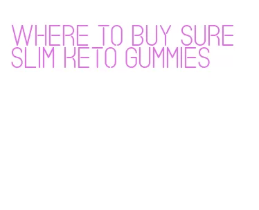 where to buy sure slim keto gummies