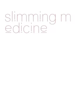 slimming medicine