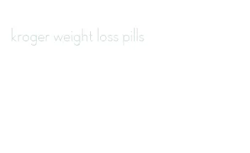 kroger weight loss pills