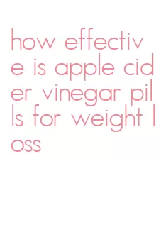 how effective is apple cider vinegar pills for weight loss