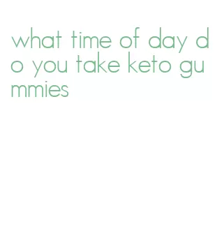 what time of day do you take keto gummies